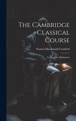 The Cambridge Classical Course; an Essay in Ant... 1019935383 Book Cover