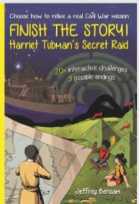 Finish the Story! Harriet Tubman's Secret Raid 1737336138 Book Cover