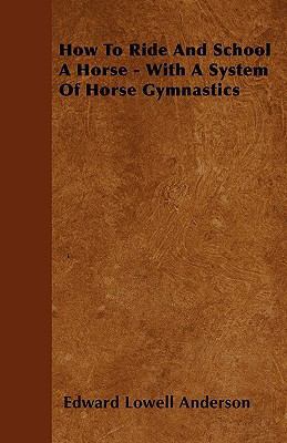 How To Ride And School A Horse - With A System ... 1445580438 Book Cover