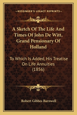 A Sketch Of The Life And Times Of John De Witt,... 1165260700 Book Cover