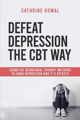 Defeat Depression the CBT way: Cognitive Behavi... B0FBN6HYK2 Book Cover