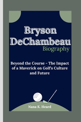 Bryson DeChambeau: Beyond the Course - The Impa... B0DC41V7M1 Book Cover