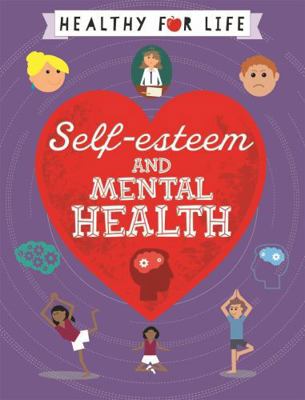 Healthy for Life: Self-Esteem and Mental Health 144514980X Book Cover