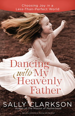 Dancing with My Heavenly Father: Choosing Joy i... 0307457060 Book Cover