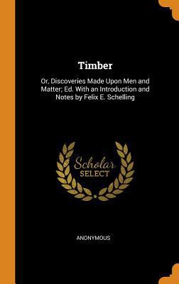 Timber: Or, Discoveries Made Upon Men and Matte... 0343664992 Book Cover