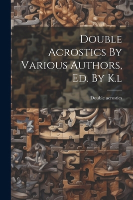 Double Acrostics By Various Authors, Ed. By K.l 1021213764 Book Cover