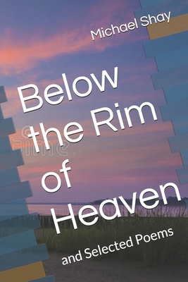 Below the Rim of Heaven: and Selected Poems B0F7HW5S2S Book Cover