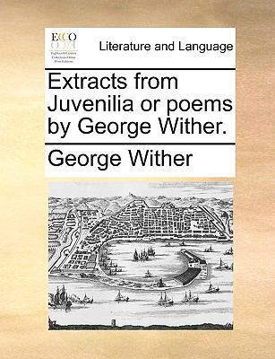 Extracts from Juvenilia or Poems by George Wither. 1170757456 Book Cover