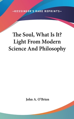 The Soul, What Is It? Light From Modern Science... 1161639314 Book Cover