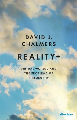 Reality+: Virtual Worlds and the Problems of Ph... 0241320712 Book Cover