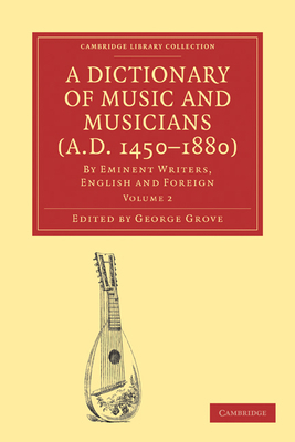 A Dictionary of Music and Musicians (A.D. 1450-... 1108004210 Book Cover