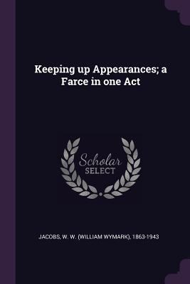 Keeping up Appearances; a Farce in one Act 1378017560 Book Cover