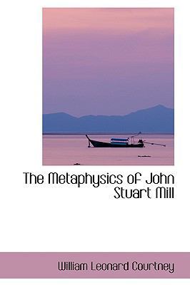 The Metaphysics of John Stuart Mill 1103281755 Book Cover