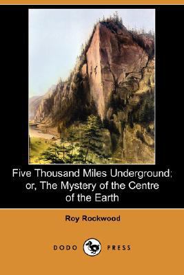 Five Thousand Miles Underground; Or, the Myster... 1406562866 Book Cover