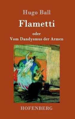 Flametti: oder Vom Dandysmus der Armen [German] 3861992620 Book Cover