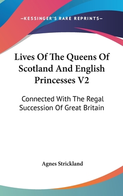 Lives Of The Queens Of Scotland And English Pri... 0548328994 Book Cover