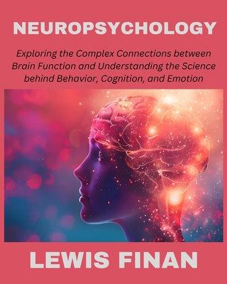 Neuropsychology: Exploring the Complex Connecti... Book Cover