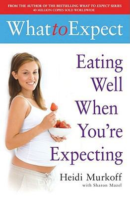 What to Expect: Eating Well When You're Expecting 0743275535 Book Cover