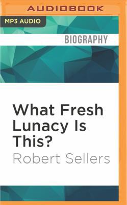 What Fresh Lunacy Is This?: The Authorised Biog... 1531822932 Book Cover