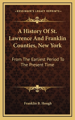 A History Of St. Lawrence And Franklin Counties... 1163558702 Book Cover