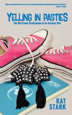 Yelling In Pasties: The Wet Coast Confessions o... 1946876100 Book Cover