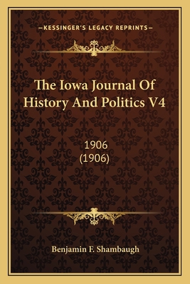 The Iowa Journal Of History And Politics V4: 19... 1167029771 Book Cover