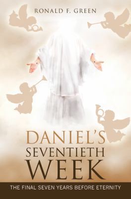Daniel'S Seventieth Week: The Final Seven Years... 1973631660 Book Cover