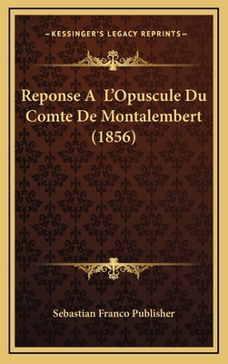 Reponse A L'Opuscule Du Comte De Montalembert (... [French] 1169134041 Book Cover
