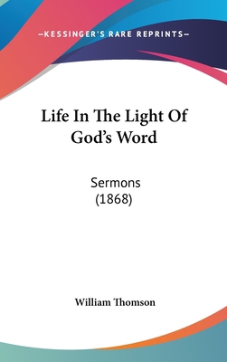 Life In The Light Of God's Word: Sermons (1868) 1436649439 Book Cover