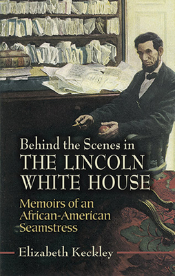 Behind the Scenes in the Lincoln White House: M... 0486451224 Book Cover