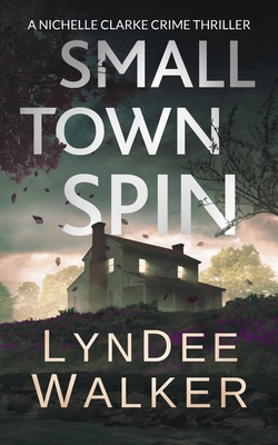 Small Town Spin: A Nichelle Clarke Crime Thriller 1951249186 Book Cover