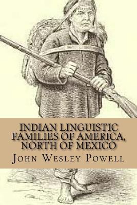 Indian Linguistic Families Of America, North Of... 1508914591 Book Cover