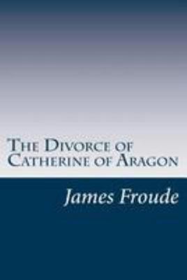 The Divorce of Catherine of Aragon 1499337442 Book Cover