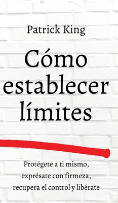 Cómo establecer límites: Protégete a ti mismo, ... [Spanish] 1647433215 Book Cover