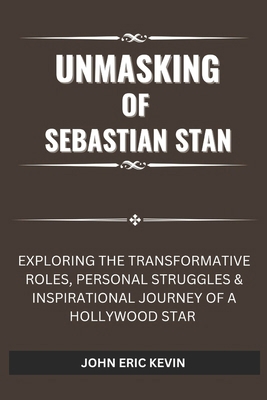 Unmasking of Sebastian Stan: Exploring the Tran... B0DQ5295FC Book Cover