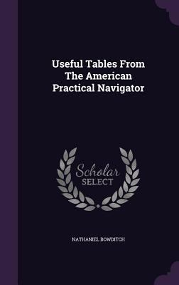 Useful Tables From The American Practical Navig... 1354811755 Book Cover