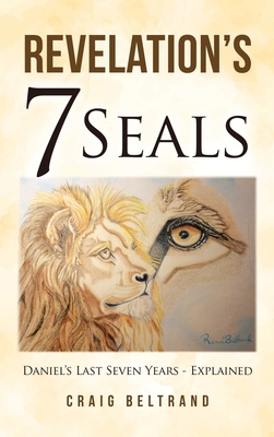 Revelation's 7 Seals: Daniel's Last Seven Years... 1664281029 Book Cover