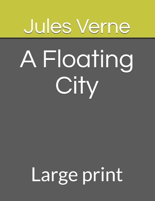 A Floating City: Large print B08FP4W788 Book Cover