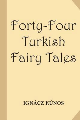 Forty-Four Turkish Fairy Tales [Illustrated] (C... 1541154045 Book Cover