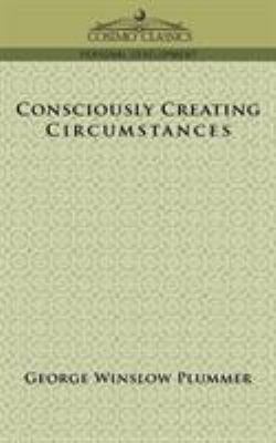 Consciously Creating Circumstances 1596053534 Book Cover