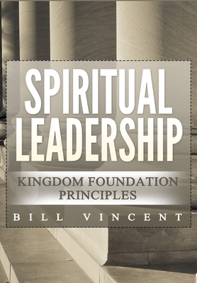 Spiritual Leadership: Kingdom Foundation Princi... 1794761462 Book Cover