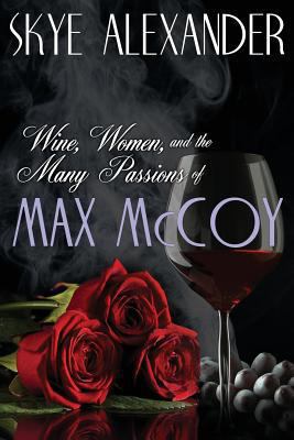 Wine, Women, and the Many Passions of Max McCoy 1453686479 Book Cover