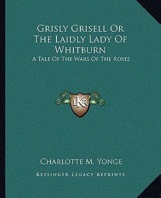 Grisly Grisell Or The Laidly Lady Of Whitburn: ... 1162665009 Book Cover