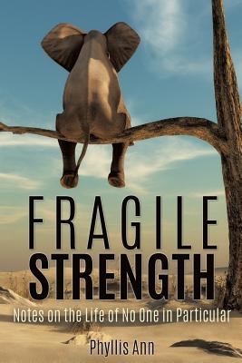 Fragile Strength: Notes on the Life of No One i... 1498494145 Book Cover