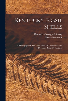 Kentucky Fossil Shells: A Monograph Of The Foss... 1017252505 Book Cover