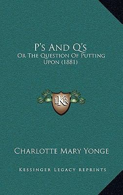 P's And Q's: Or The Question Of Putting Upon (1... 1167080599 Book Cover