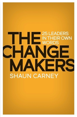 The Change Makers: 25 leaders in their own words 0522874789 Book Cover