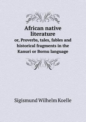 African Native Literature Or, Proverbs, Tales, ... 551859447X Book Cover