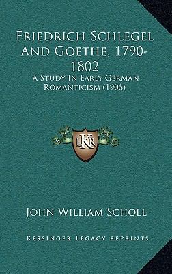 Friedrich Schlegel and Goethe, 1790-1802: A Stu... 1164703935 Book Cover