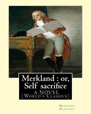 Merkland: or, Self sacrifice. By: Margaret Olip... 153762461X Book Cover